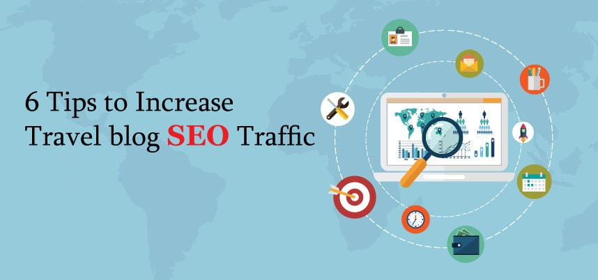 6 Tips To Increase Travel Blog SEO Traffic