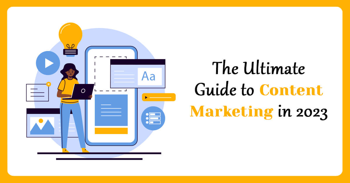 The Ultimate Guide to Content Marketing in 2023