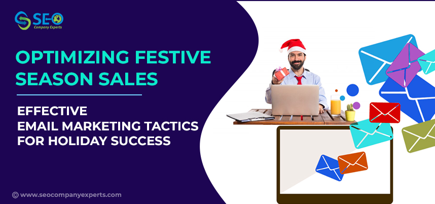 Optimizing Festive Season Sales: Effective Email Marketing Tactics for Holiday Success