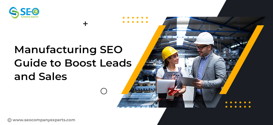 Manufacturing SEO: Guide to Boost Leads and Sales