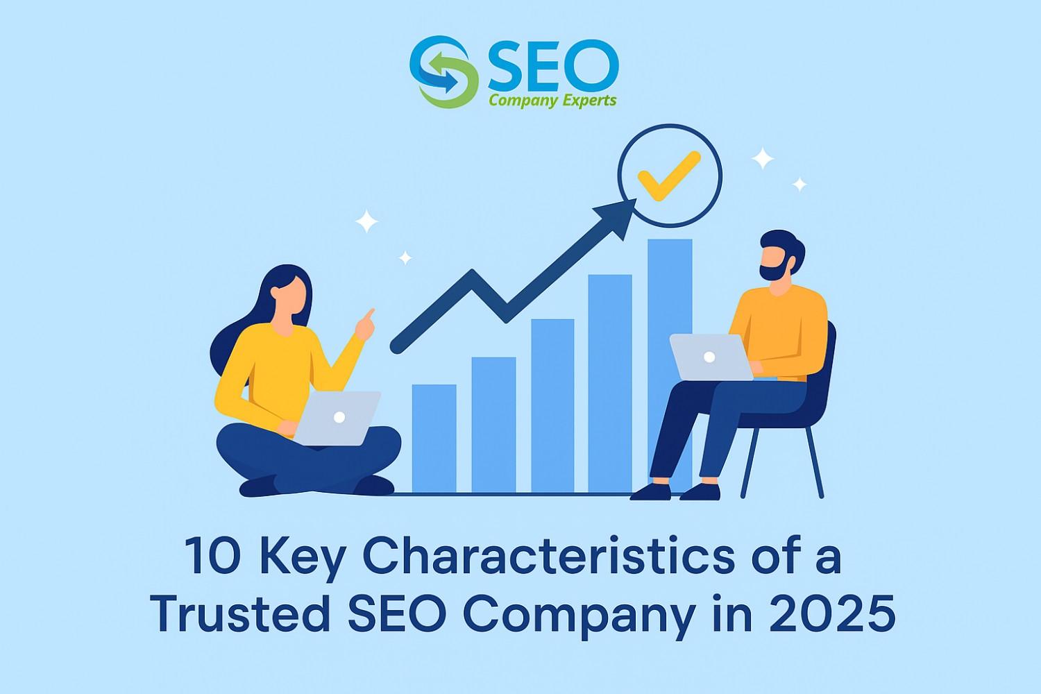 10 Key Characteristics of a Trusted SEO Company in 2025